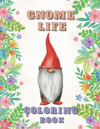 Gnome Life Coloring Book: Garden Gnomes Colouring Activities Adorable Pages for All Ages