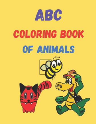 ABC Coloring Book Of Animals: Activity Book for Kids to Learn the English Alphabet Letters, Age 4-8, Preschool Book.