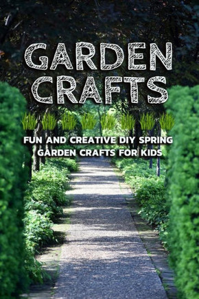 Garden Crafts: Fun and Creative DIY Spring Garden Crafts for Kids