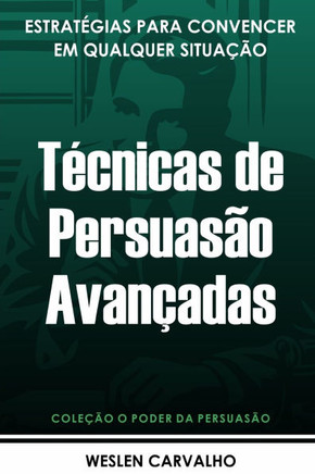 Técnicas de Persuasão Avançadas: Estratégias para Convencer em Qualquer Situação