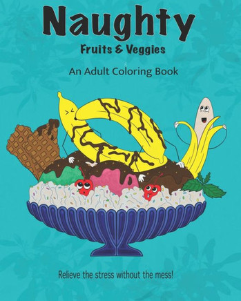 Naughty Fruits and Veggies: adult coloring book