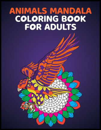 Animals Mandala Coloring Books for Adults: Stress relieving animal designs