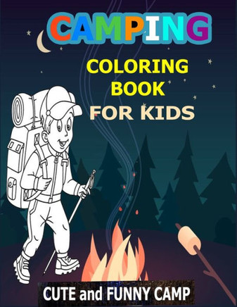 Camping Coloring Book For Kids: Cute and Funny Camp: A Great Camping Coloring Book With Cute Forest Wildlife Animals Camp Book and Funny Camp Quotes -