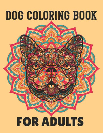Dog Coloring Book for Adults: Women Stress Relieving Dog Coloring Books for Adults Relaxation Pages to Color Dog Breeds Like Bulldog, Pugs, Retrieve