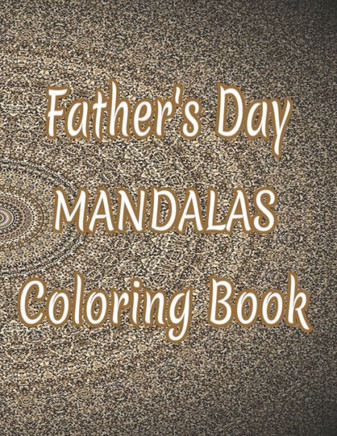 Father's Day Mandalas Coloring Book: And God Father's Day Gifts From Kids