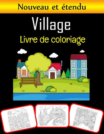 Livre de coloriage de village: Images de village étonnantes, livre de coloriage et d'apprentissage avec beaucoup de plaisir et de renforcement des co