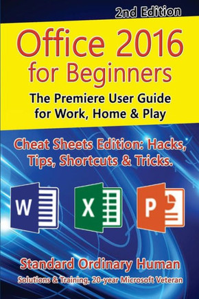 Office 2016 For Beginners, 2Nd Edition: The Premiere User Guide For Work, Home & Play