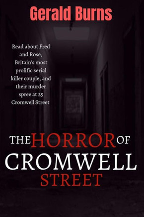 The Horror of Cromwell Street: Read about Fred and Rose, Britain's most prolific serial killer couple, and their murder spree at 25 Cromwell Street
