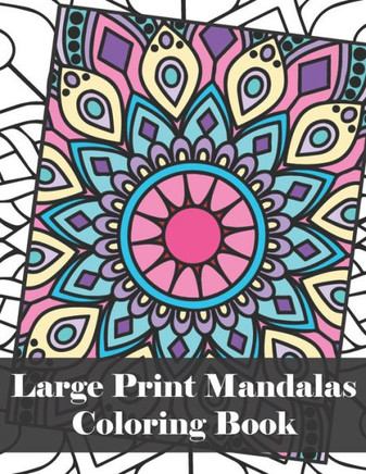 Large Print Mandalas Coloring Book: Easy & Simple Large Print Mandalas Coloring Book for Seniors, Kids or Beginners for Stress Relief and Relaxation - Large Print