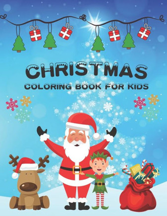 Christmas Coloring Book For Kids: 30 Cute and Easy Christmas Coloring Pages as Christmas Gift For Toddlers, Children and Preschoolers To Enjoy This Ho