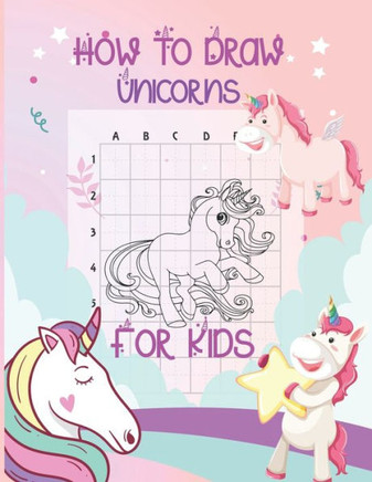 How To Draw Unicorns For Kids: 60 Fun and Simple Step-by-Step Drawing and Activity Book for Kids to Learn to Draw with Coloring Book For Toddler, Gir