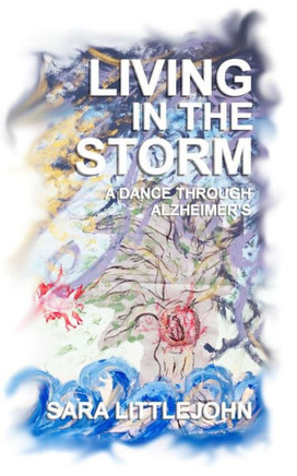 Living In The Storm: A Dance Through Alzheimer'S