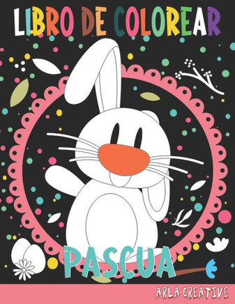 Pascua Libro de Colorear: Pascua Libro de Colorear para Niños de 4 a 8 Años (Arla Creative)