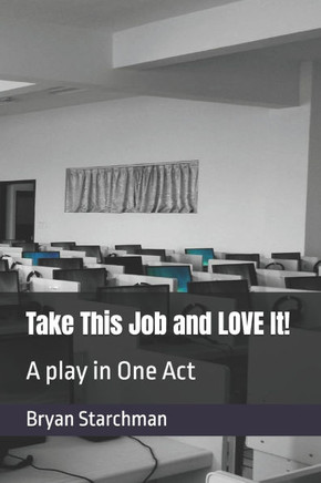Take This Job and LOVE It!: A play in One Act