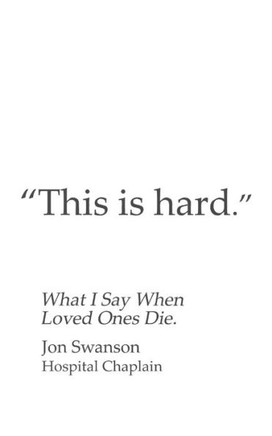 This Is Hard: What I Say When Loved Ones Die.