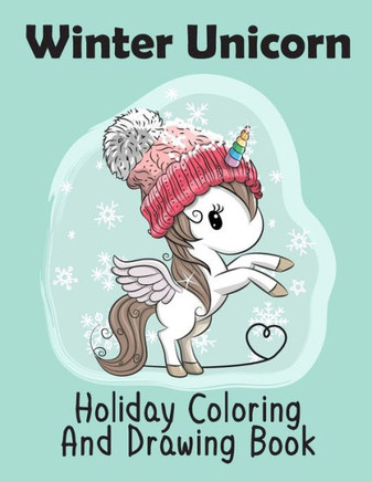 Winter Unicorn Holiday Coloring And Drawing Book: Unicorn Coloring Books for Kids, Holiday Unicorn Drawing Book, I love Unicorns, Unicorn For Kids, Un