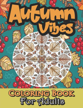 Autumn Coloring Book For Adults: Fall Coloring Book For Adults Large Print With 30 Autumn Unique Patterns (Mandalas, Leaves, Acorns And More...). - Large Print
