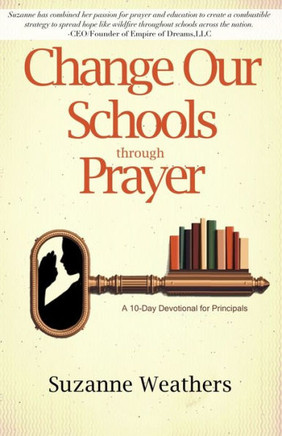 Changing Our Schools through Prayer: A 10-Day Devotional for School Leaders