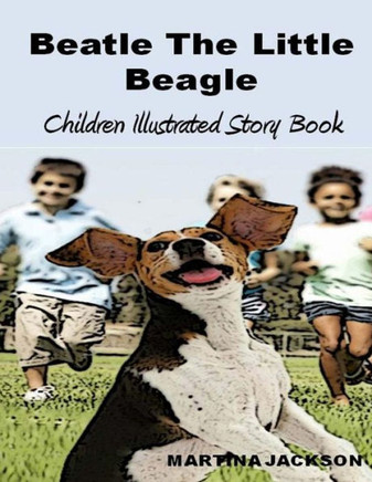 Beatle The Little Beagle: Children'S Illustrated Story Book (Children'S Illustrated Books)