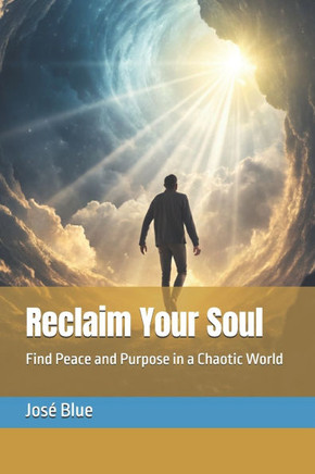 Reclaim Your Soul: Find Peace and Purpose in a Chaotic World