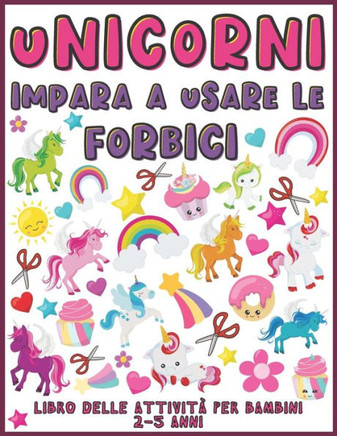 Unicorni Impara A Usare Le Forbici: Libro delle attività per bambini 2-5 anni (Unicorni libro delle attività per bambini per imparare a tagliare, inco