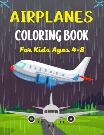 AIRPLANES COLORING BOOK For Kids Ages 4-8: Big Coloring Book for Toddlers and Kids Who Love Airplanes!