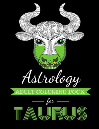 Astrology Adult Coloring Book for Taurus: Dedicated coloring book for Taurus Zodiac Sign. Over 30 coloring pages to color.