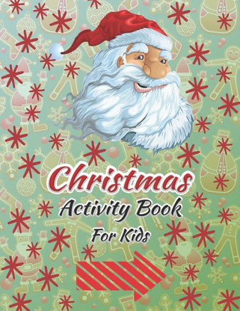 Christmas Activity Book For Kids: The Big Christmas Activity Book for Kids. Christmas Games For Learning. Incredibly Fun and Relaxing. Dot to Dot, Col
