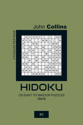 Hidoku - 120 Easy To Master Puzzles 12x12 - 3