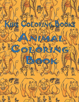 Kids Coloring Books Animal Coloring Book: Awesome Animals Book For Kids Aged 3-8