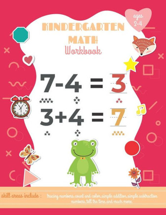 Kindergarten Math Workbook Ages 2-4: Math Activity Book For Kids (Tracing, Counting and coloring/ Numbers, Addition, Subtraction, Shapes)