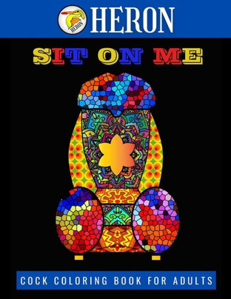 SIT ON ME Cock Coloring Book for Adults: 35 Funny and Stress Relieving Penis Coloring Pages Filled with Mandala, Henna & Paisley Patterns