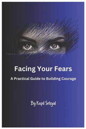 Facing Your Fears: A Practical Guide to Building Courage