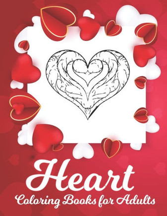 Heart Coloring Book: A Romantic Coloring Book for Adults, Happy Valentine's Day Activity Book