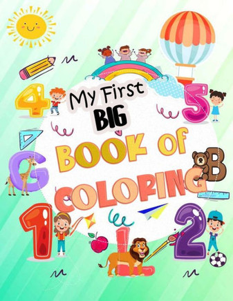 My first big book of coloring: Easy Educational Coloring Pages of Animal Letters A to Z, Numbers for Boys & Girls, Kids ages 1-4, Preschool and Kinde