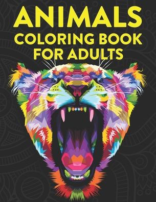 Animals Coloring Book For Adults: Stress Relieving Coloring Activity Sheets, Relaxing Intricate Designs And Patterns Of Animals To Color