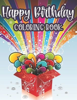 Happy Birthday Coloring Book: Amazing Birthday Illustration To Trace And Color, Fun-Filled Coloring Pages For Children