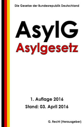 Asylgesetz (Asylg), 1. Auflage 2016 (German Edition)