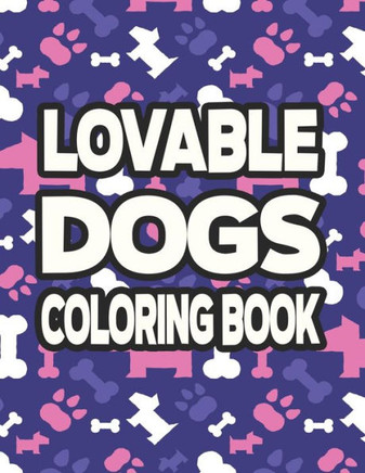 Lovable Dogs Coloring Book: Childrens Coloring Pages With Cute Dog Illustrations, Adorable Designs To Color And Trace