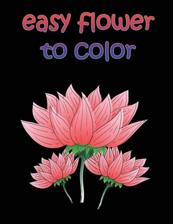 easy flower to color: large print easy activity coloring book for adult senior women - Large Print