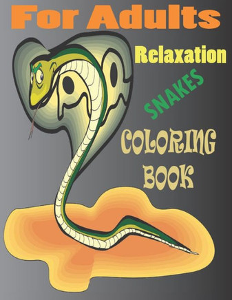For adults relaxation snakes coloring book: Stress Relief Coloring Book, Realistic SNAKES for Coloring Stress Relieving - Illustrated Drawings and Art