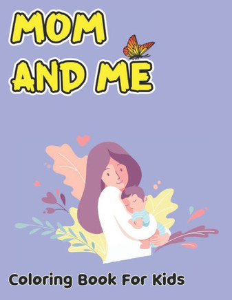 Mom And Me Coloring Book For Kids: Could be used as a part of your book collection or as a memorable gift for a special person