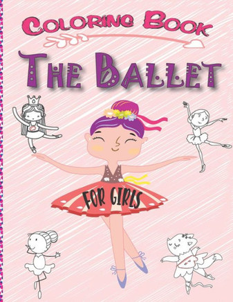 The Ballet Coloring Book for girls: A Fun Ballerina Coloring Book, Beautiful Ballerinas to Color ! Great gift for ballet lovers
