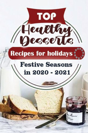 Top Healthy Desserts Recipes For Holidays: Festive Seasons in 2020 - 2021