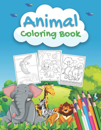 Animal Coloring Book: An Animals Coloring Book for Kids Aged 2-4 4-8, Preschoolers and Toddlers with 40 Beautiful Coloring Pages