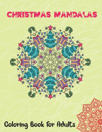 Christmas Mandalas Coloring Book for Adults: Thrilling Christmas Coloring Book for Men, Women, Teens, Boys, Girls, Mom and young adults. Its Featuring