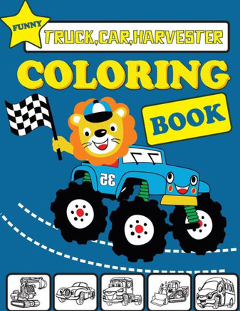 Funny Truck Car Harvester Coloring Book: Funny Vehicles coloring book for kids & toddlers - activity books for preschooler.funny 40 illustrations of c