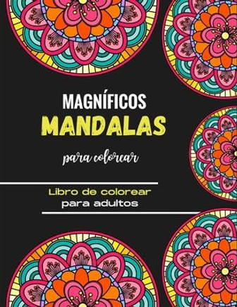 Magníficos mandalas para colorear - Libro de colorear para adultos: Magníficos mandalas para los apasionados Libro para colorear Adultos y niños Antie