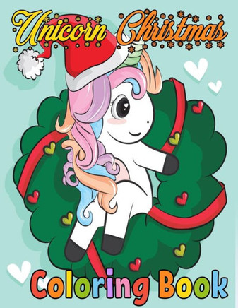 Unicorn Christmas Coloring Book: 40 Christmas Pages Fun and Relaxation