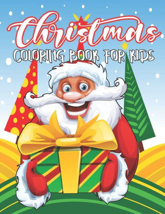 Christmas Coloring Book for Kids: 40 Cute and Easy Christmas Coloring Pages as Christmas Gift For Toddlers, Children and Preschoolers To Enjoy This Ho